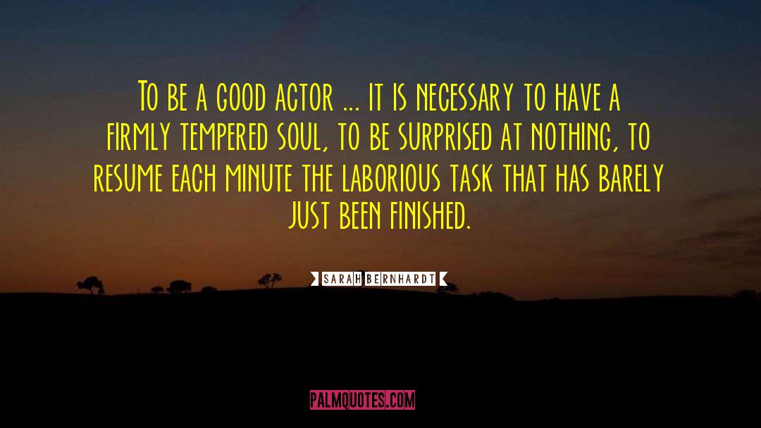 Sarah Bernhardt Quotes: To be a good actor