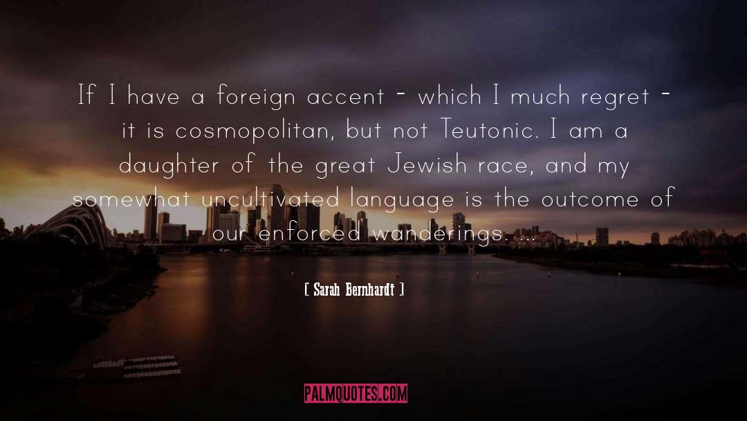 Sarah Bernhardt Quotes: If I have a foreign