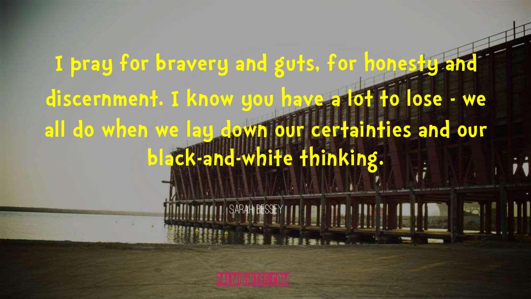 Sarah Bessey Quotes: I pray for bravery and