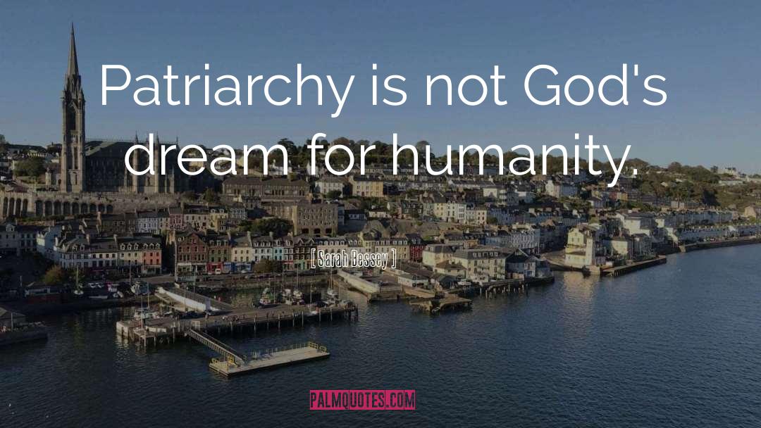 Sarah Bessey Quotes: Patriarchy is not God's dream