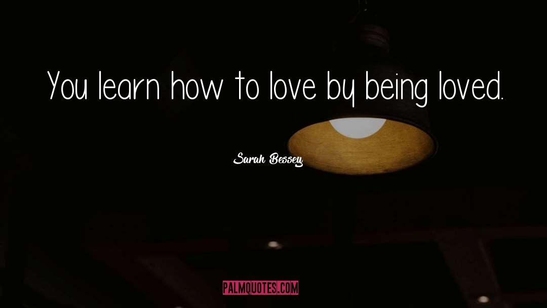 Sarah Bessey Quotes: You learn how to love