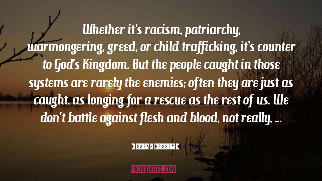 Sarah Bessey Quotes: Whether it's racism, patriarchy, warmongering,