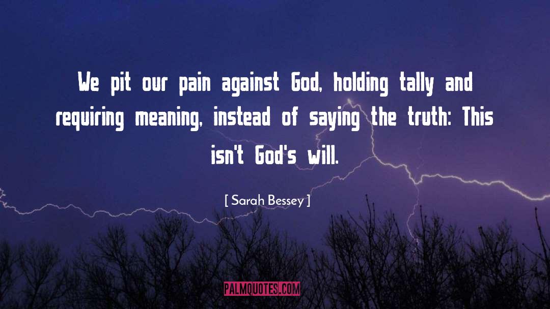 Sarah Bessey Quotes: We pit our pain against