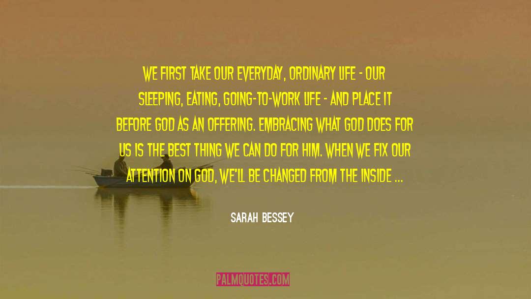 Sarah Bessey Quotes: We first take our everyday,