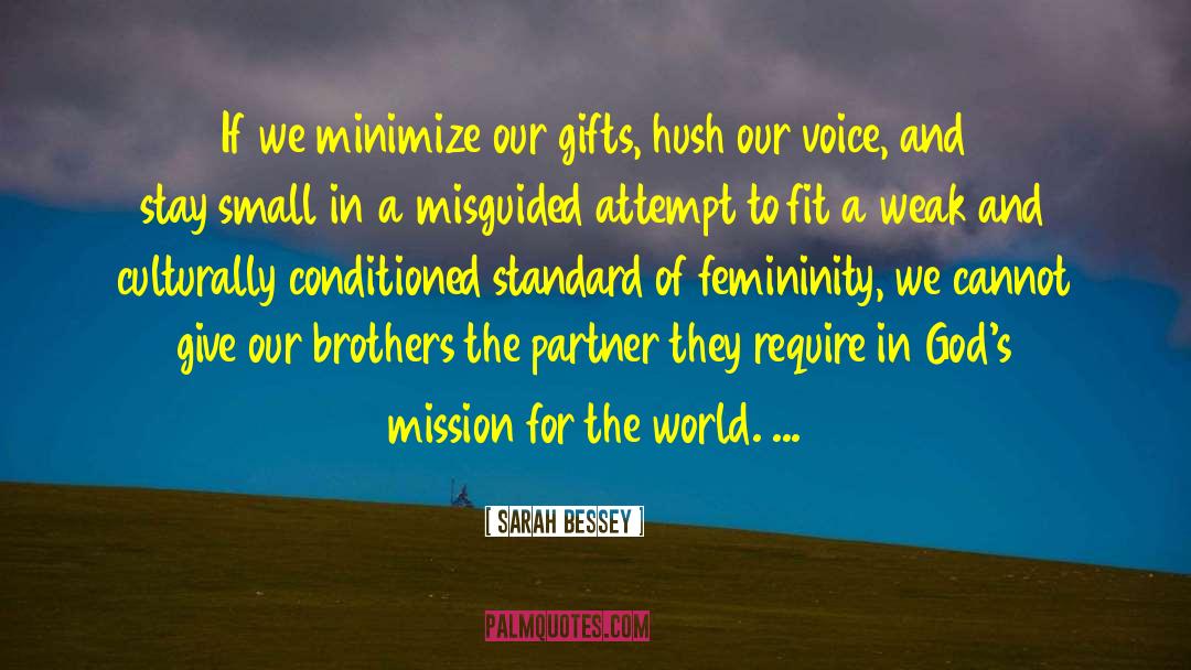 Sarah Bessey Quotes: If we minimize our gifts,