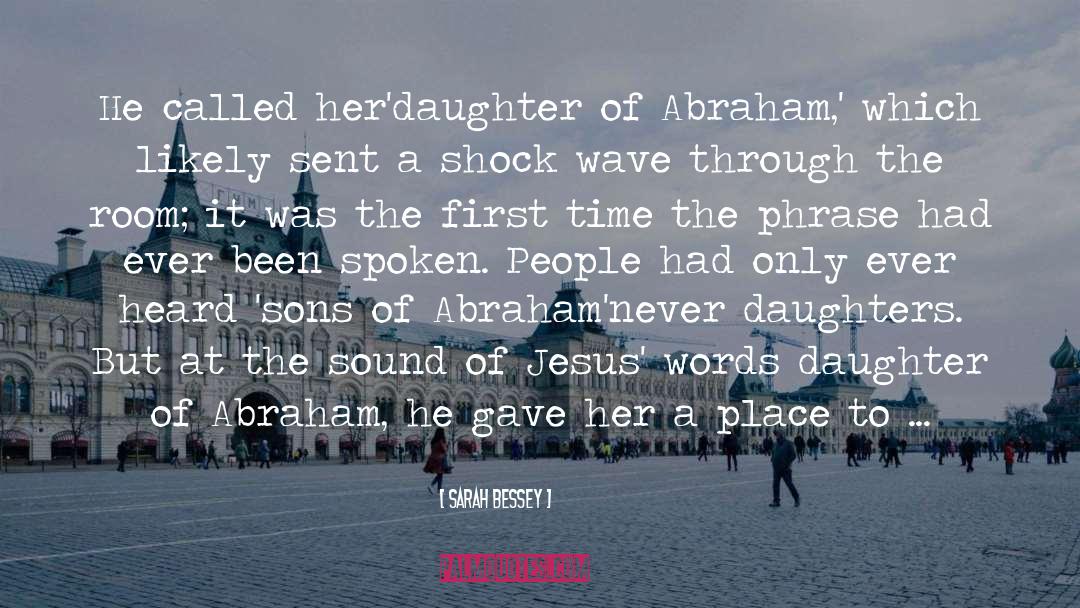Sarah Bessey Quotes: He called her'daughter of Abraham,'