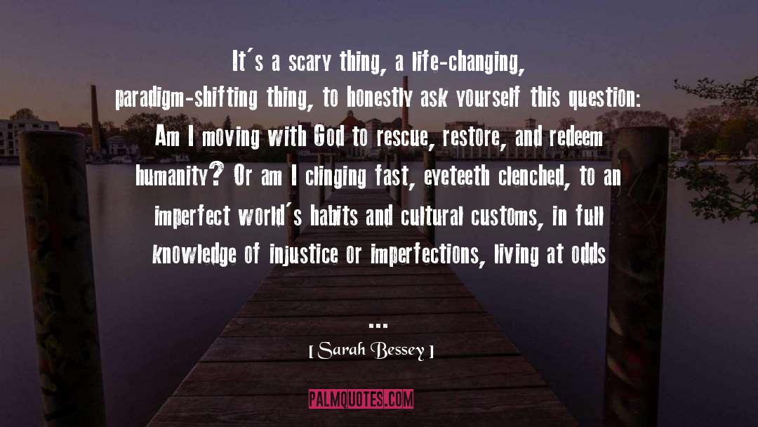 Sarah Bessey Quotes: It's a scary thing, a