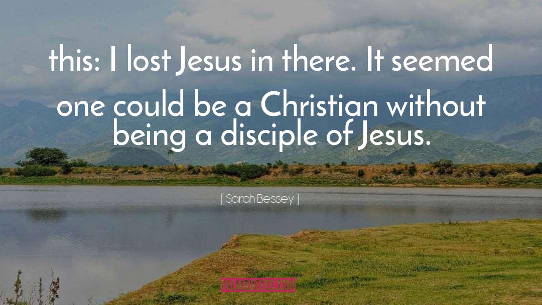 Sarah Bessey Quotes: this: I lost Jesus in