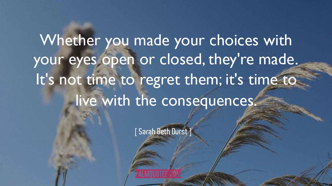 Sarah Beth Durst Quotes: Whether you made your choices