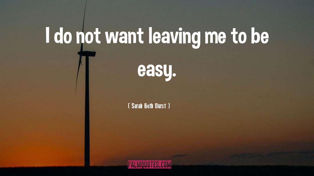 Sarah Beth Durst Quotes: I do not want leaving