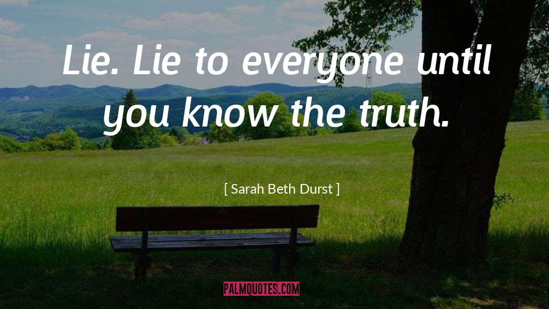 Sarah Beth Durst Quotes: Lie. Lie to everyone until