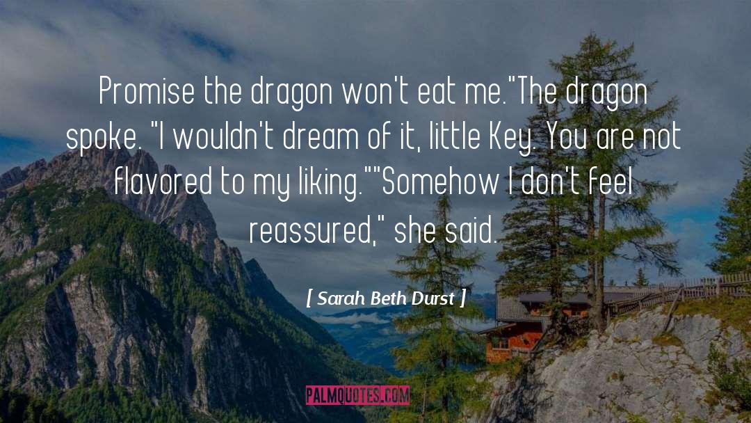 Sarah Beth Durst Quotes: Promise the dragon won't eat
