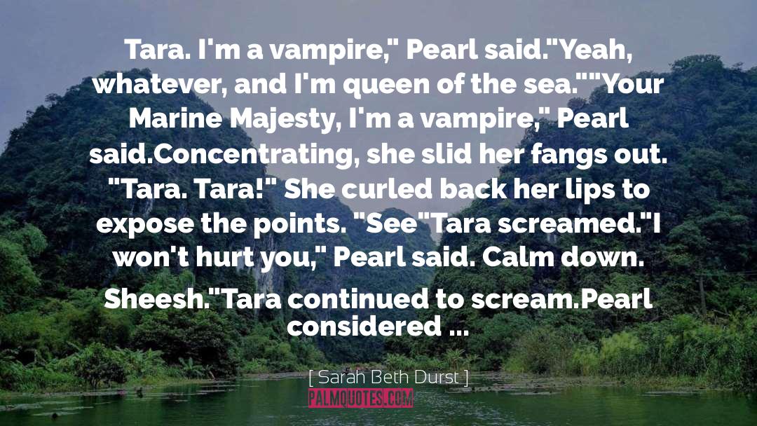 Sarah Beth Durst Quotes: Tara. I'm a vampire,