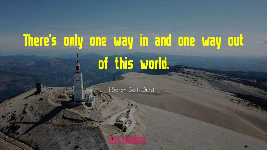 Sarah Beth Durst Quotes: There's only one way in