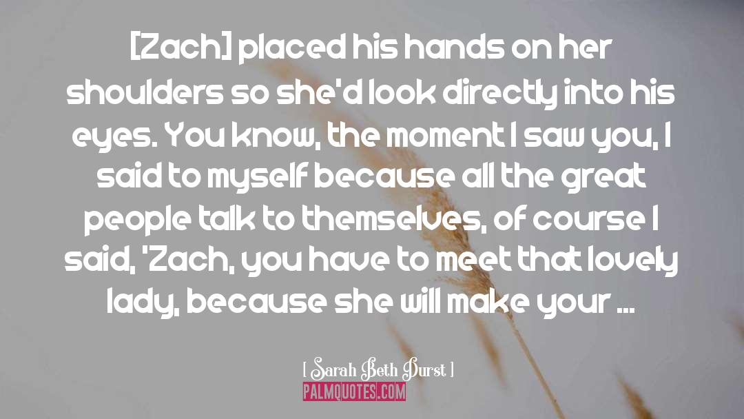 Sarah Beth Durst Quotes: [Zach] placed his hands on