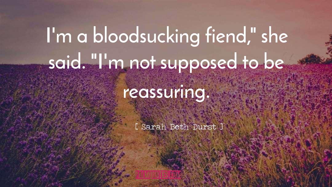 Sarah Beth Durst Quotes: I'm a bloodsucking fiend,