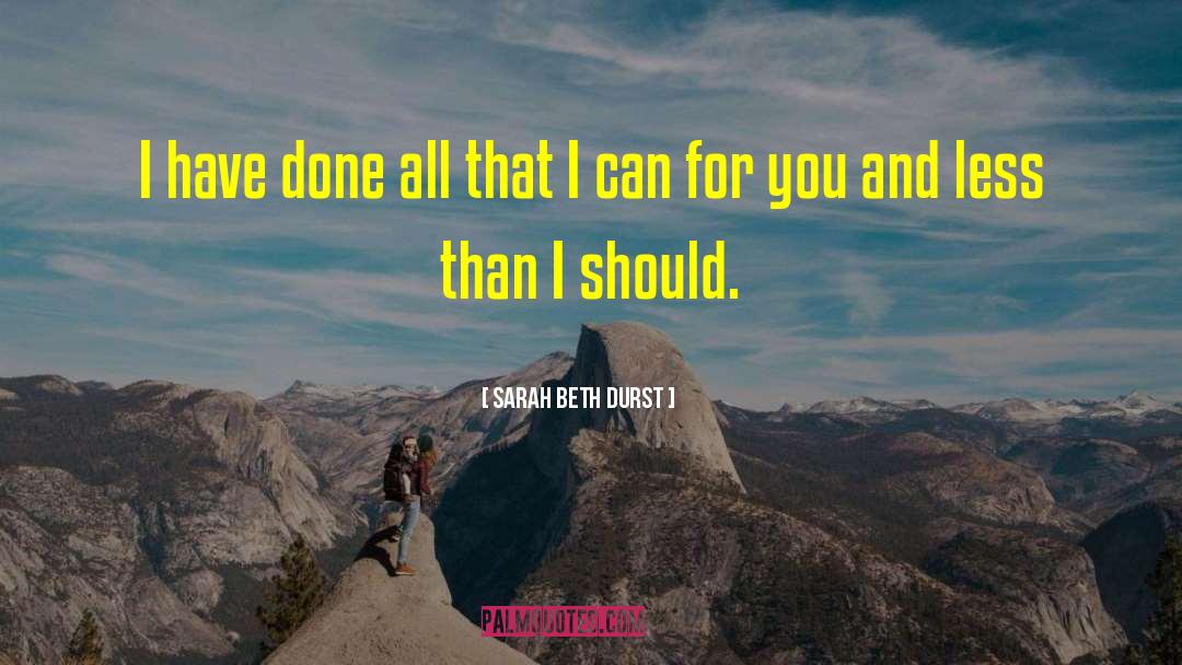 Sarah Beth Durst Quotes: I have done all that