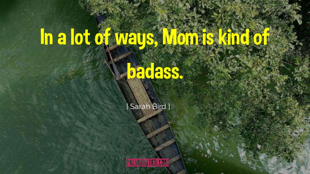 Sarah Bird Quotes: In a lot of ways,