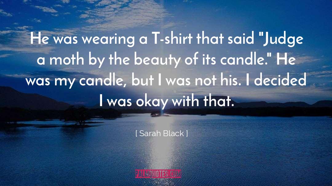 Sarah Black Quotes: He was wearing a T-shirt