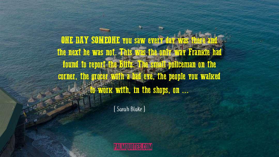 Sarah Blake Quotes: ONE DAY SOMEONE you saw