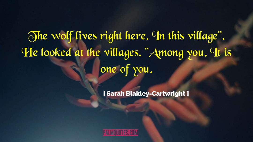 Sarah Blakley-Cartwright Quotes: The wolf lives right here.