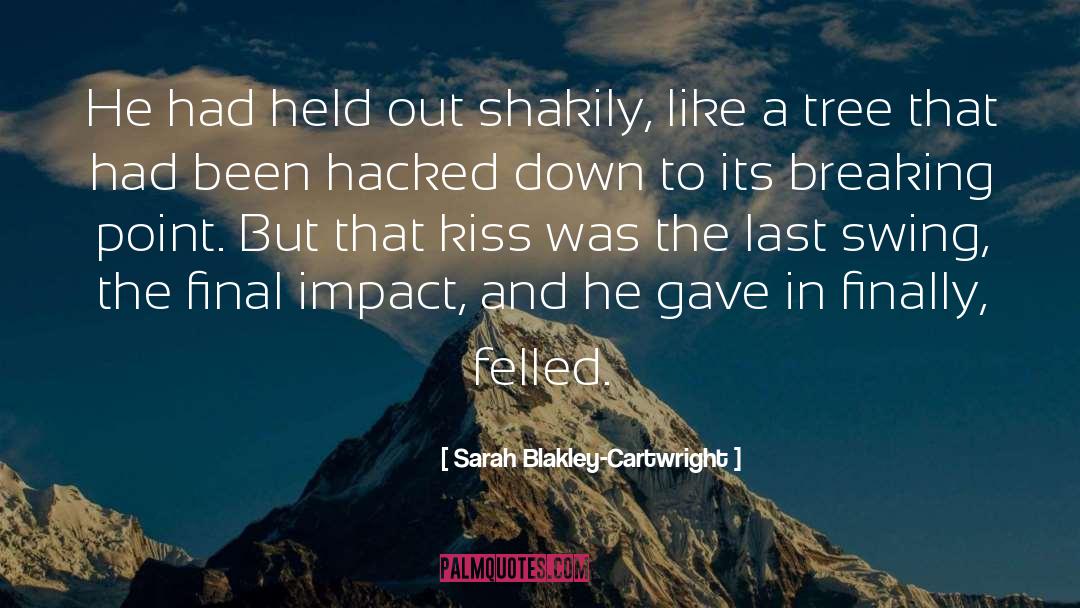 Sarah Blakley-Cartwright Quotes: He had held out shakily,
