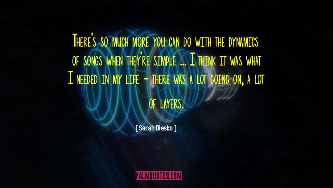 Sarah Blasko Quotes: There's so much more you