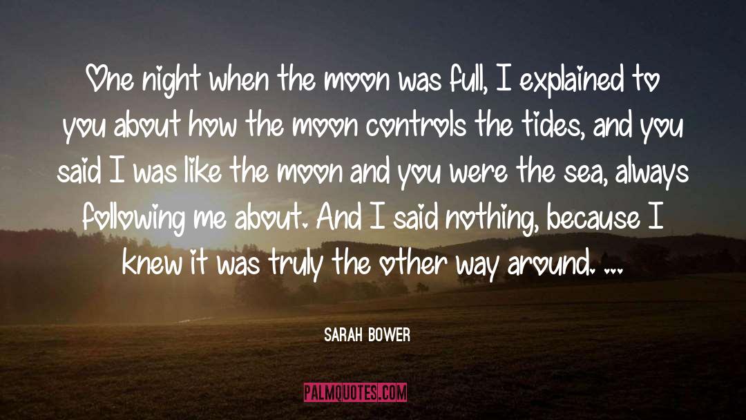 Sarah Bower Quotes: One night when the moon