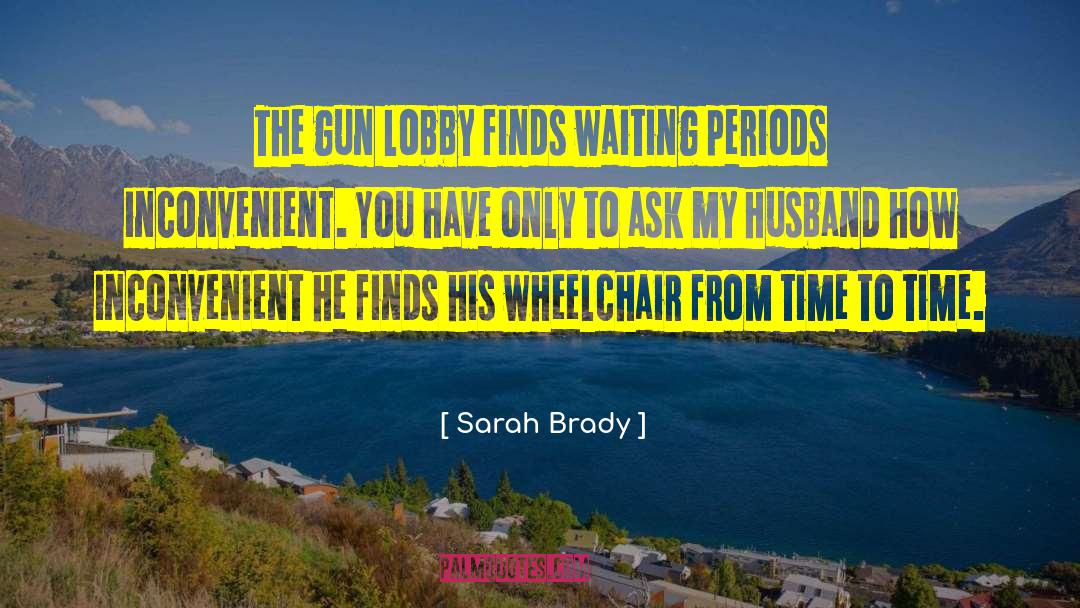 Sarah Brady Quotes: The gun lobby finds waiting