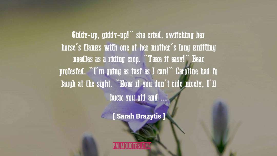 Sarah Brazytis Quotes: Giddy-up, giddy-up!