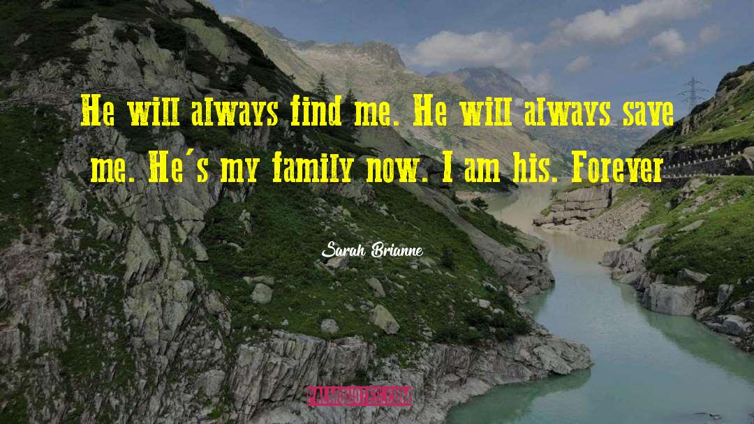 Sarah Brianne Quotes: He will always find me.