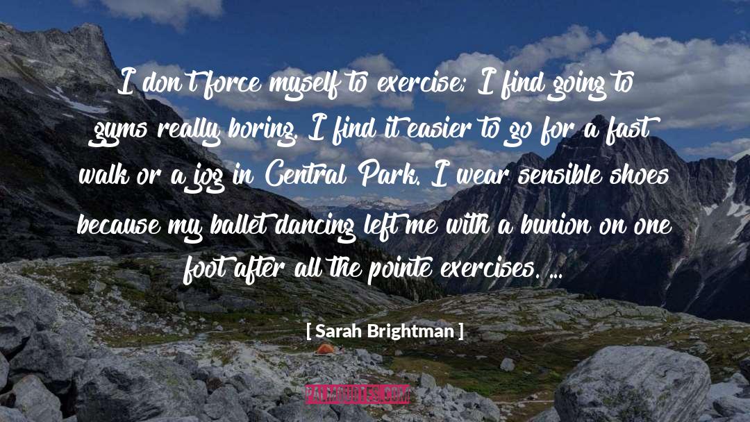 Sarah Brightman Quotes: I don't force myself to