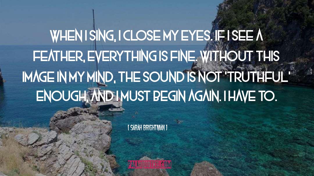 Sarah Brightman Quotes: When I sing, I close