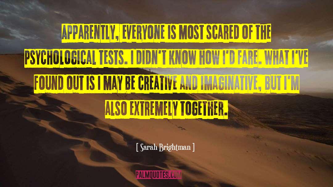 Sarah Brightman Quotes: Apparently, everyone is most scared