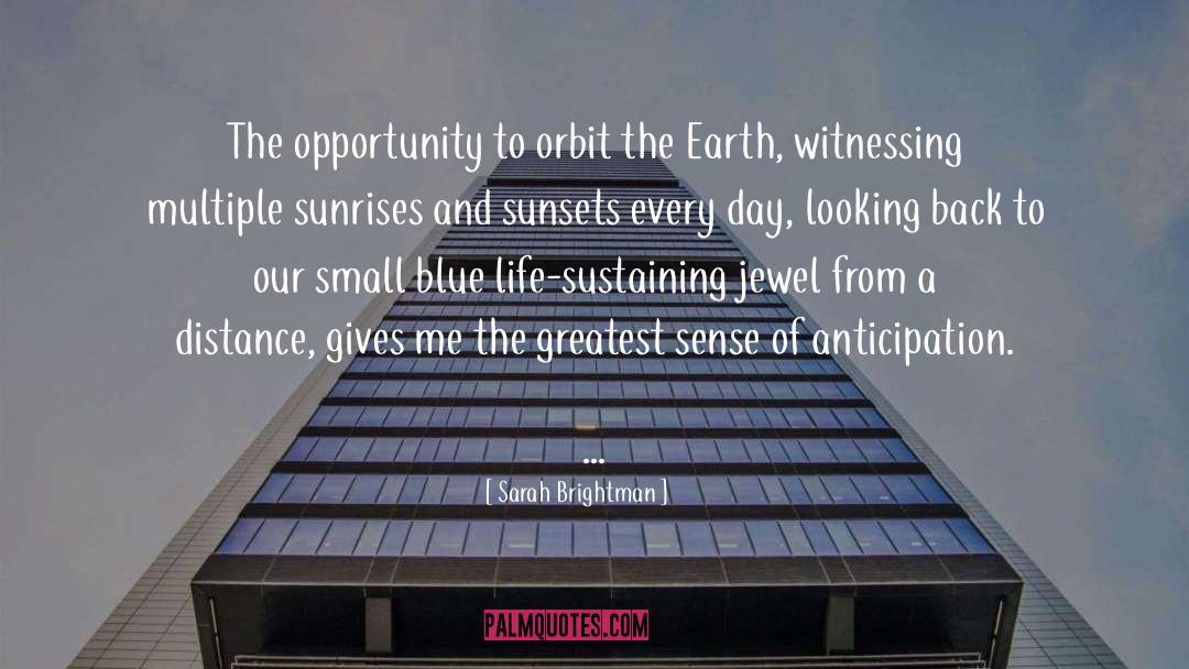 Sarah Brightman Quotes: The opportunity to orbit the