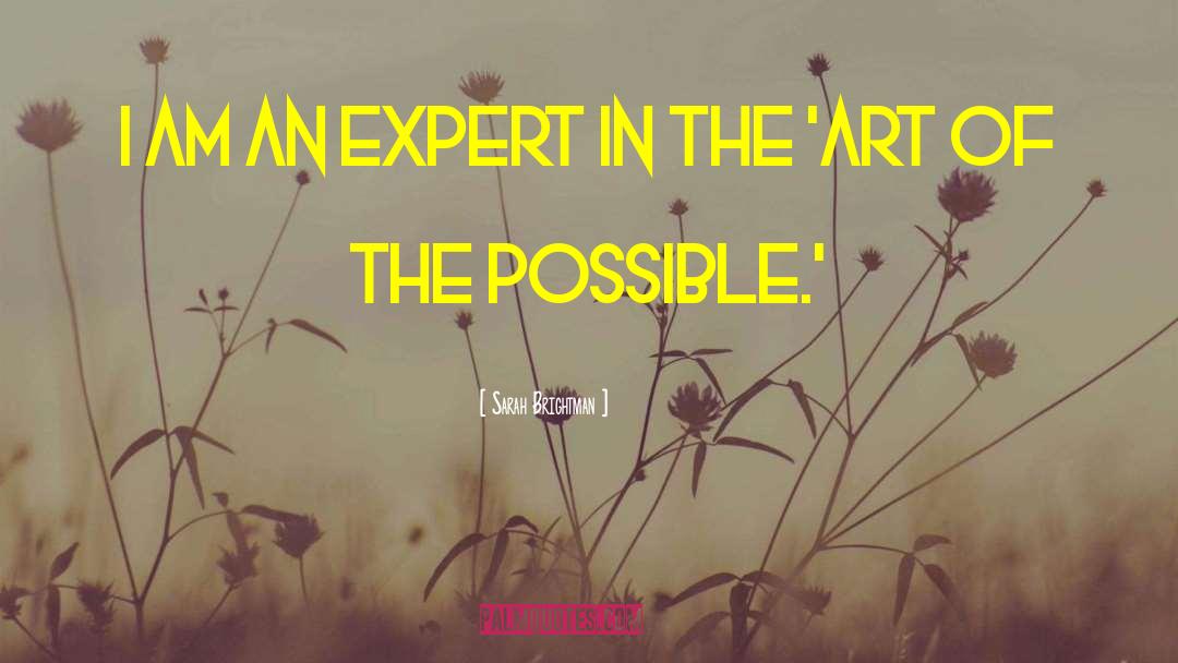 Sarah Brightman Quotes: I am an expert in