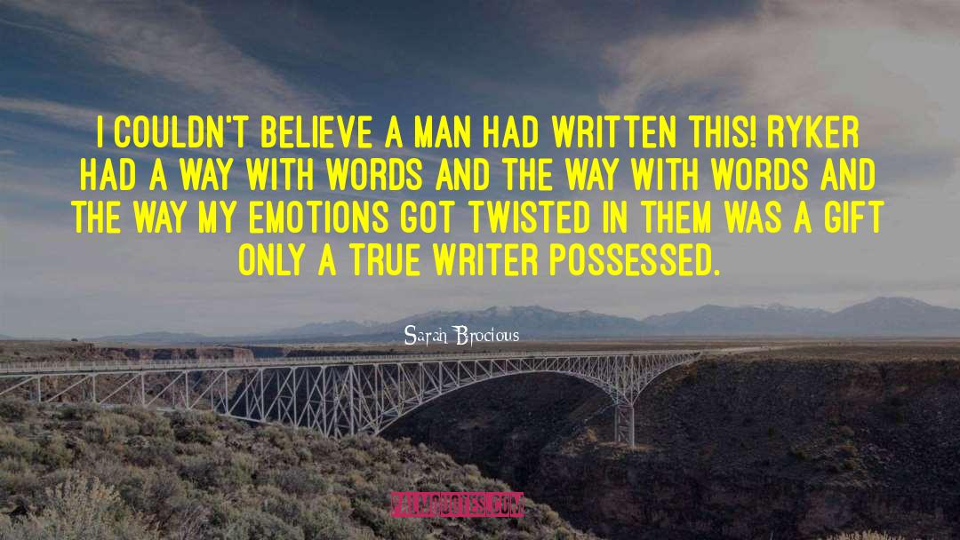 Sarah Brocious Quotes: I couldn't believe a man