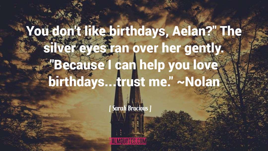 Sarah Brocious Quotes: You don't like birthdays, Aelan?