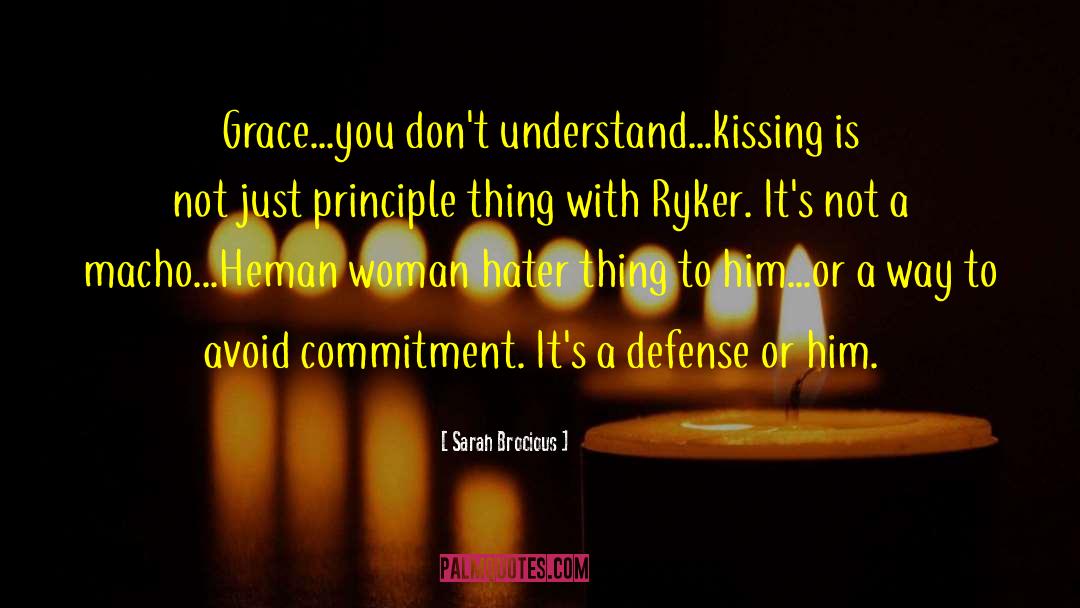 Sarah Brocious Quotes: Grace...you don't understand...kissing is not