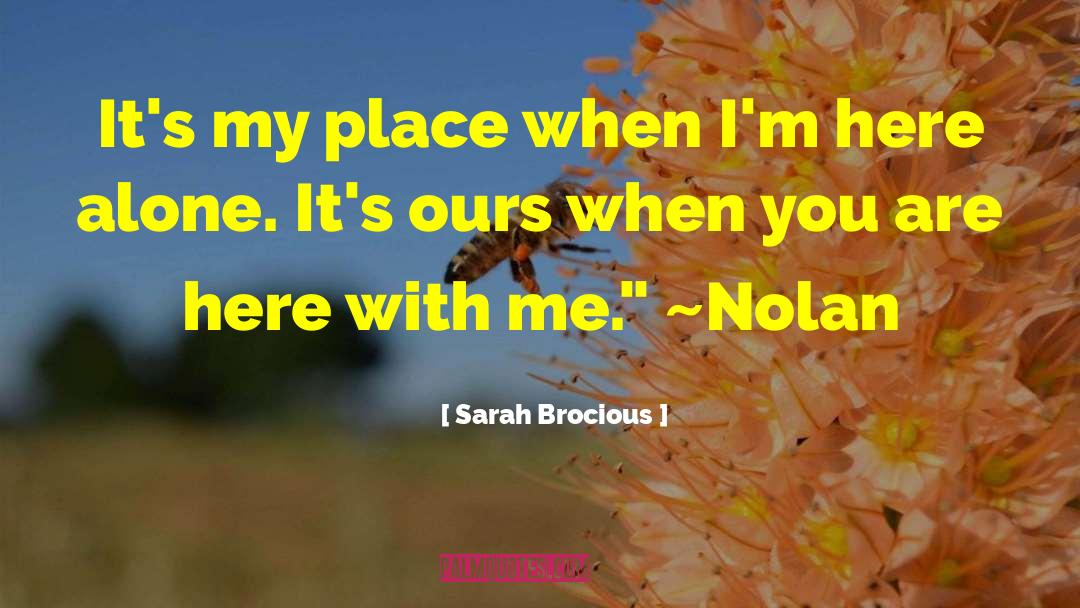 Sarah Brocious Quotes: It's my place when I'm
