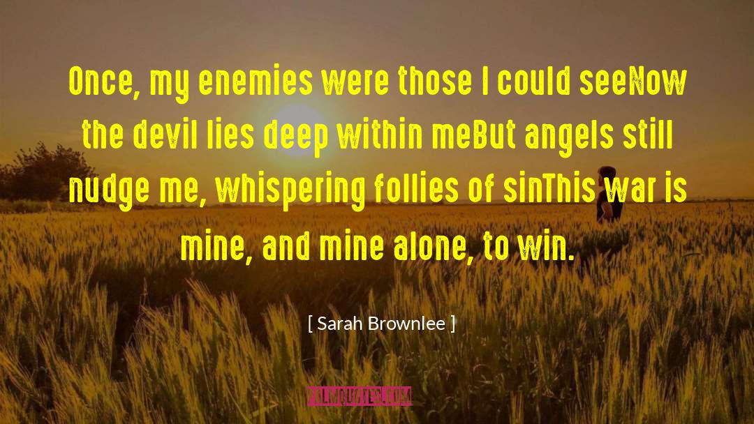 Sarah Brownlee Quotes: Once, my enemies were those