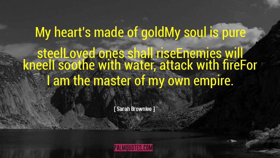Sarah Brownlee Quotes: My heart's made of gold<br