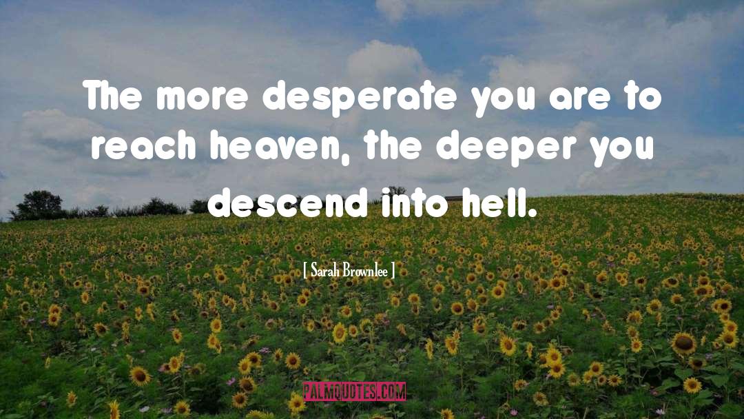 Sarah Brownlee Quotes: The more desperate you are