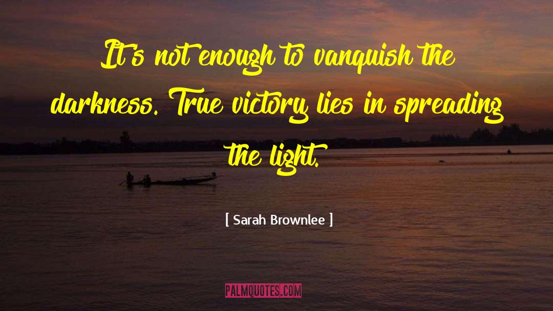 Sarah Brownlee Quotes: It's not enough to vanquish