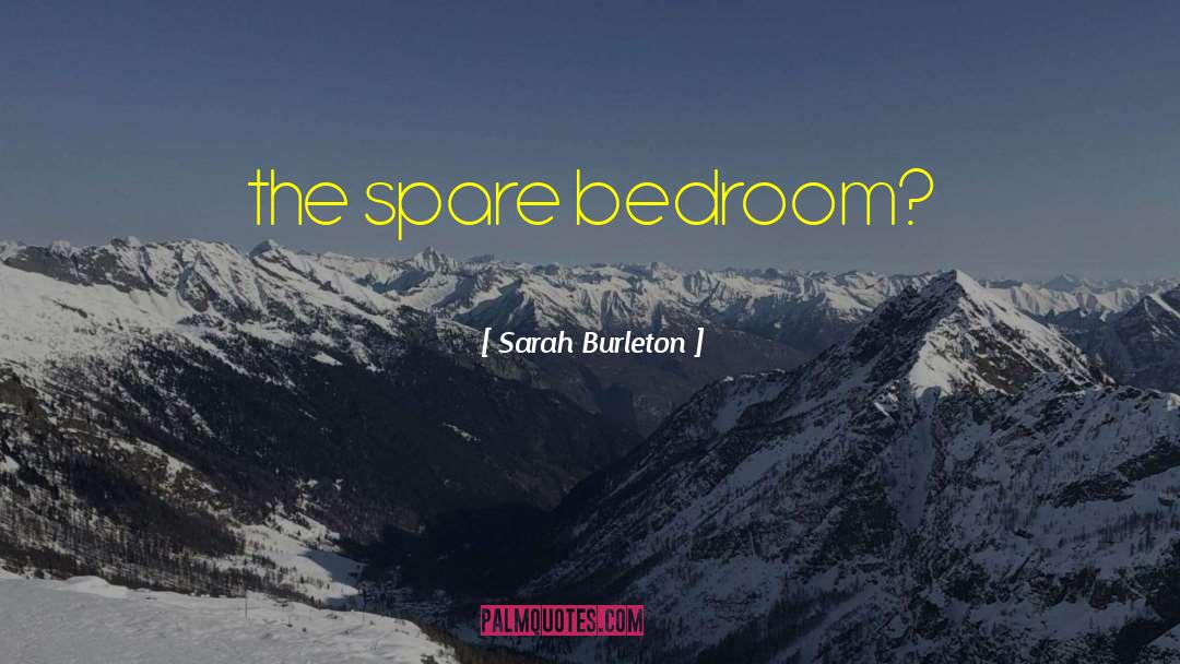 Sarah Burleton Quotes: the spare bedroom?