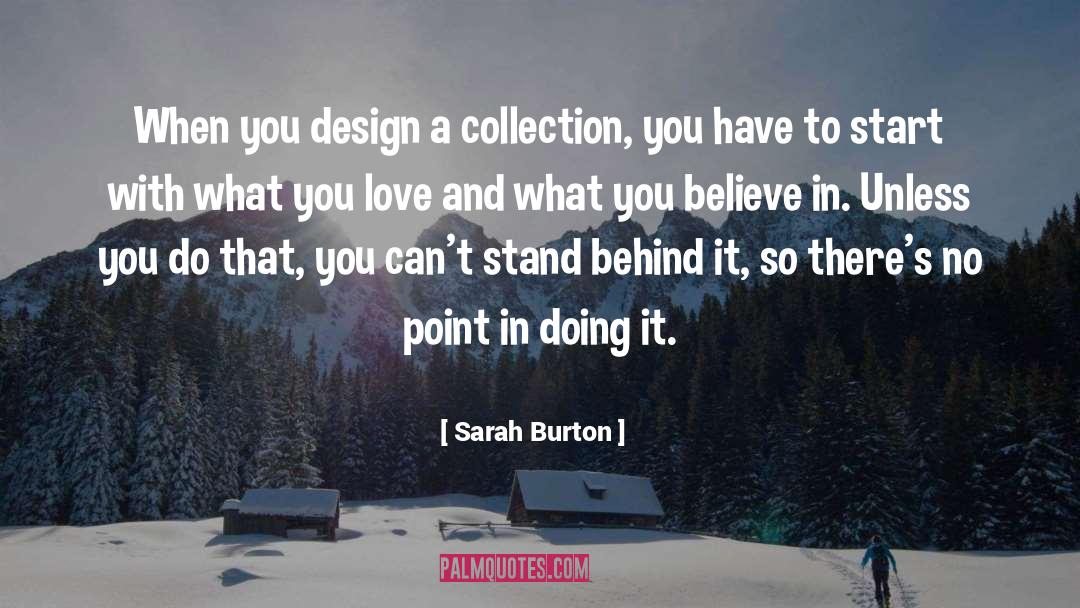 Sarah Burton Quotes: When you design a collection,