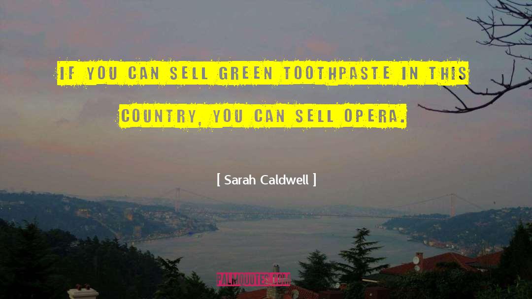 Sarah Caldwell Quotes: If you can sell green