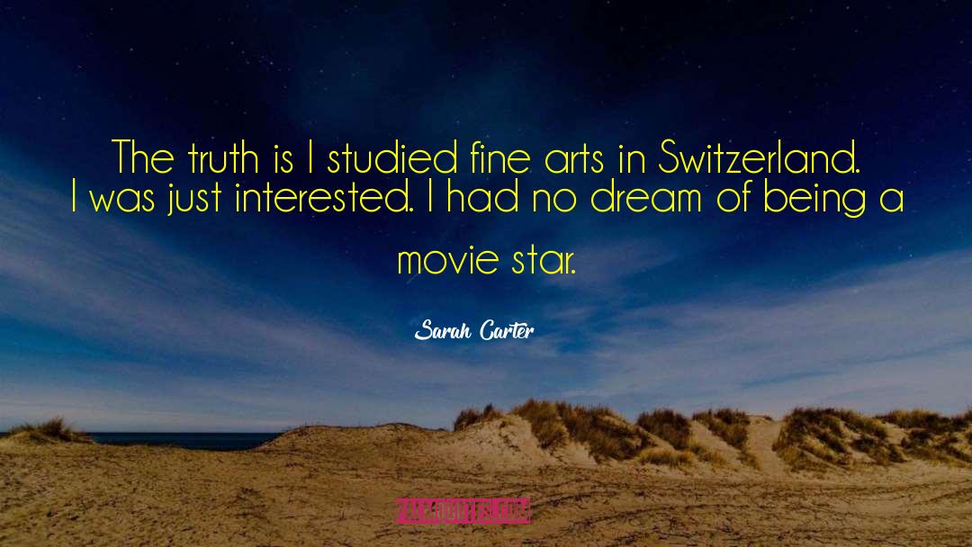 Sarah Carter Quotes: The truth is I studied