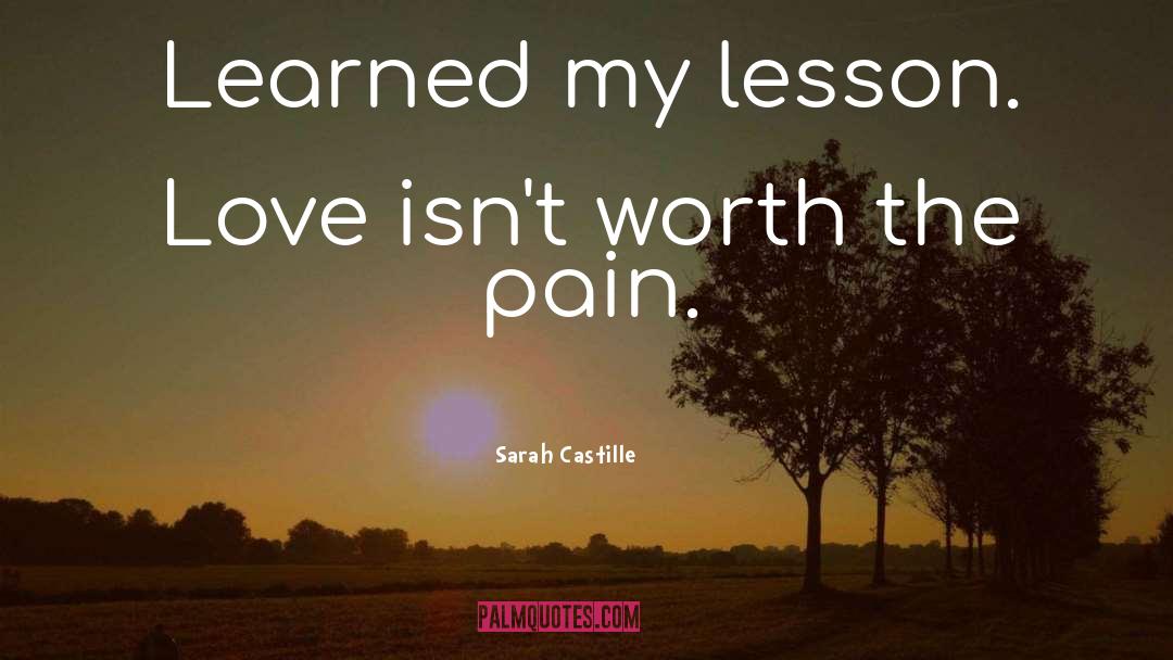 Sarah Castille Quotes: Learned my lesson. Love isn't