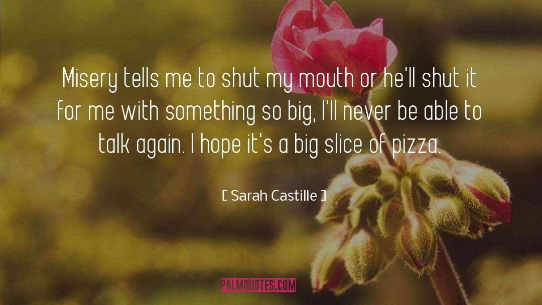Sarah Castille Quotes: Misery tells me to shut